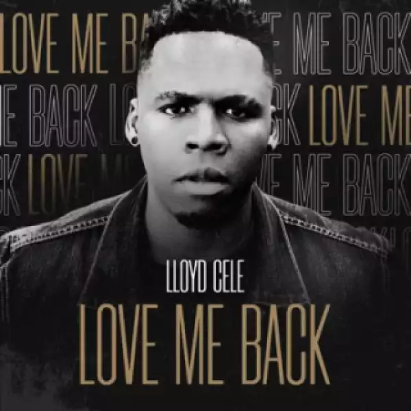 Lloyd Cele - Love Me Back